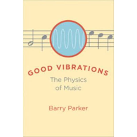 Pre-Owned Good Vibrations: The Physics of Music (Hardcover) 0801892643 9780801892646