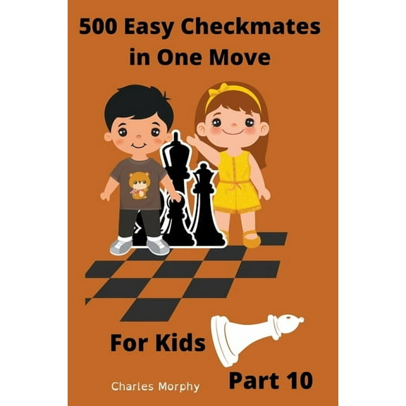 Chess Puzzles for Kids 500 Easy Checkmates in One Move for Kids, Part 10, (Paperback)