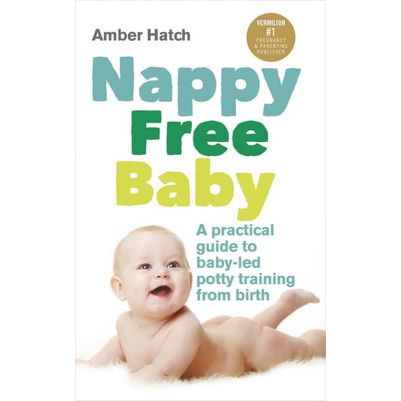 Nappy Free Baby : A Practical Guide to Baby-Led Potty Training from Birth (Paperback)
