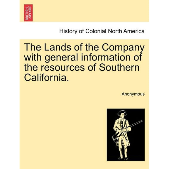 The Lands of the Company with General Information of the Resources of Southern California. (Paperback)