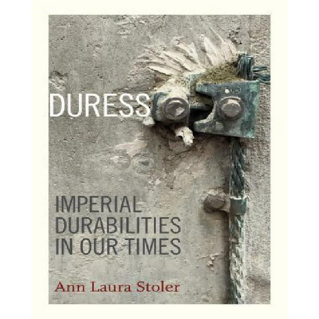 Duress: Imperial Durabilities in Our Times (John Hope Franklin Center Book)