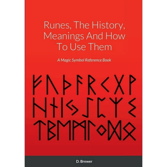 Runes, The History, Meanings And How To Use Them: A Magic Symbol Reference Book, (Paperback)