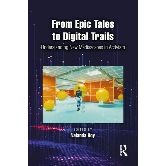 From Epic Tales to Digital Trails: Understanding New Mediascapes in Activism, (Paperback)
