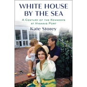 White House by the Sea : A Century of the Kennedys at Hyannis Port (Hardcover)
