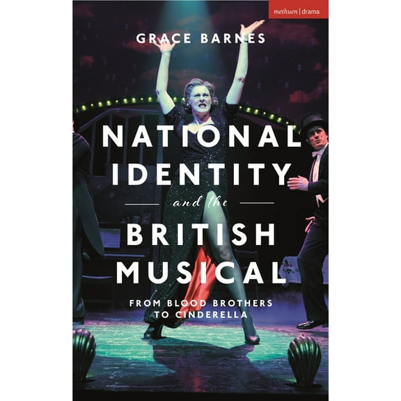 National Identity and the British Musical: From Blood Brothers to Cinderella, (Hardcover)