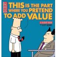thumbnail image 1 of Ceci Est la Partie Où Vous Faites Semblant Ajouter de la Valeur : un Livre Dilbert (Dilbert Book Collections Graphi), 1 of 1