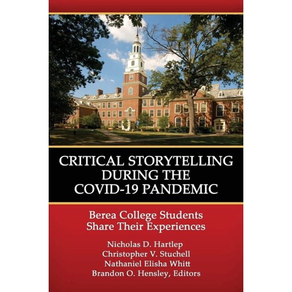 Critical Storytelling During the Covid-19 Pandemic: Berea College Students Share Their Experiences, (Paperback)