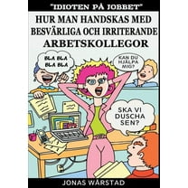 Idioten på jobbet: Hur man handskas med besvärliga och irriterande arbetskollegor (Paperback)