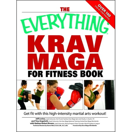The Everything Krav Maga for Fitness Book : Get fit fast with this high-intensity martial arts