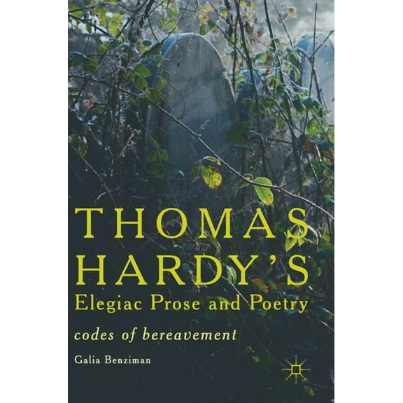 Thomas Hardy's Elegiac Prose and Poetry: Codes of Bereavement, (Hardcover)
