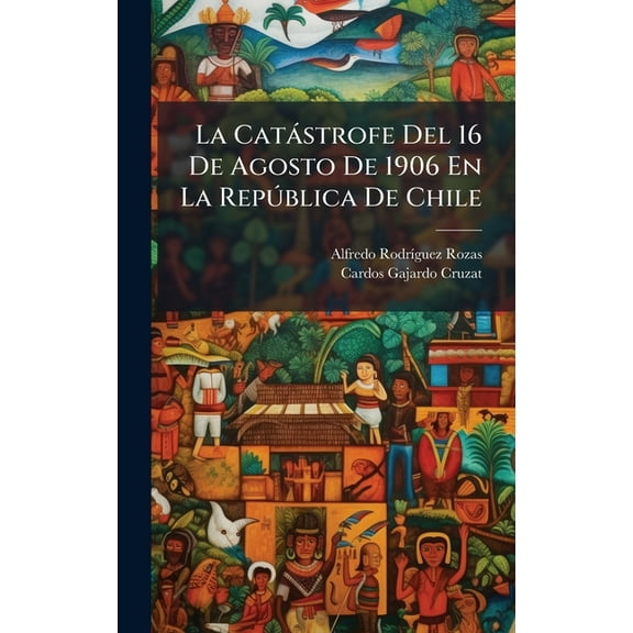 La CatÃ strofe Del 16 De Agosto De 1906 En La RepÃÂ°blica De Chile, (Hardcover)