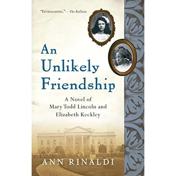 Pre-Owned An Unlikely Friendship: A Novel of Mary Todd Lincoln and Elizabeth Keckley (Paperback) 0152063986 9780152063986
