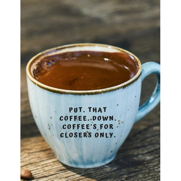 Put. That coffee. Down. Coffee's for closers only. 110 Lined Pages