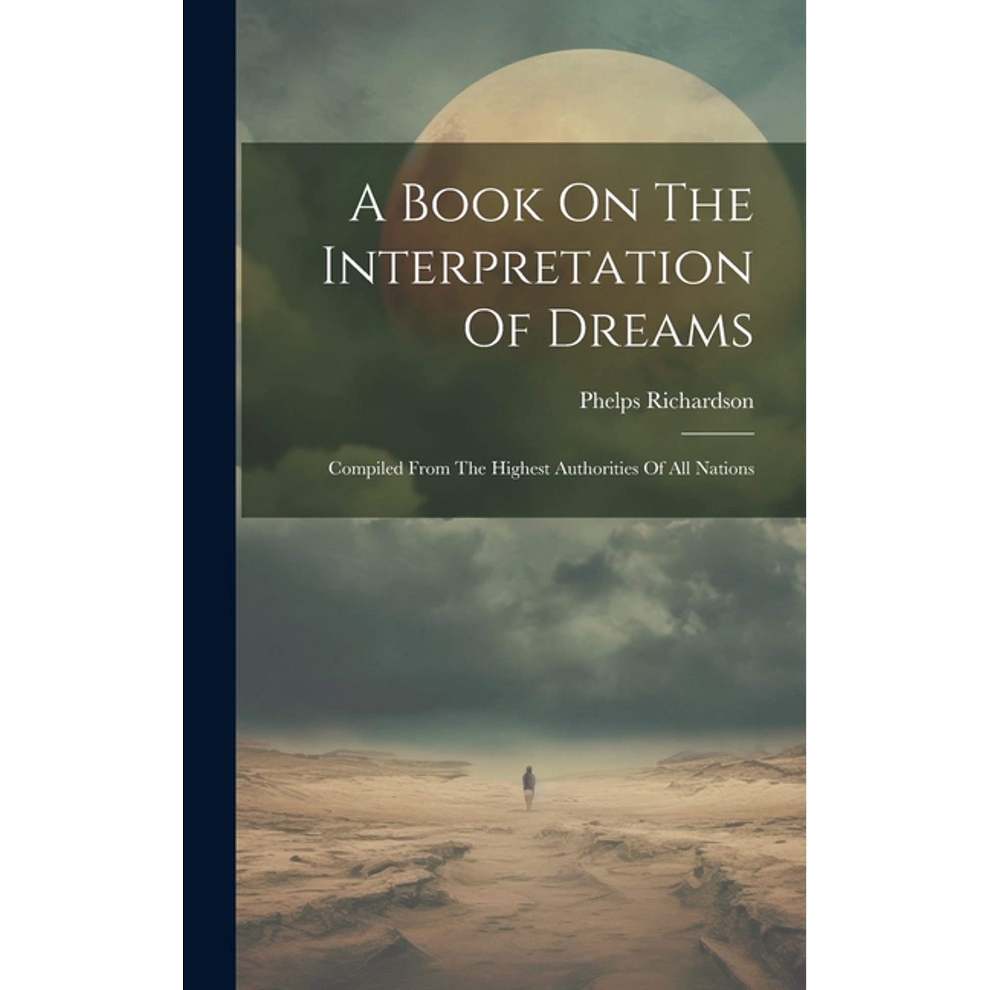 A Book On The Interpretation Of Dreams: Compiled From The Highest Authorities Of All Nations (Hardcover)