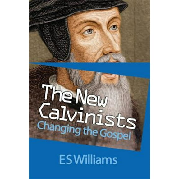 New Calvinists: Changing the Gospel (Paperback)