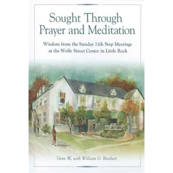 Pre-Owned Sought Through Prayer and Meditation: Wisdom from the Sunday 11th Step Meetings at the Wolfe Street Center in Little Rock (Paperback) 1592856586 9781592856589