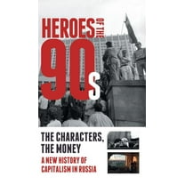 Heroes of the '90s: People and Money. The Modern History of Russian Capitalism, (Hardcover)