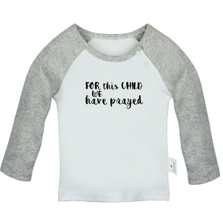 

For This Child We Have Prayed Funny T shirt For Baby Newborn Babies T-shirts Infant Tops 0-24M Kids Graphic Tees Clothing (Long Gray Raglan T-shirt 12-18 Months)