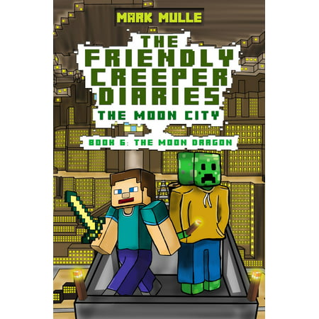 The Friendly Creeper Diaries: The Moon City, Book 6: The Moon Dragon - (Dragon City Best Breeding Combinations)