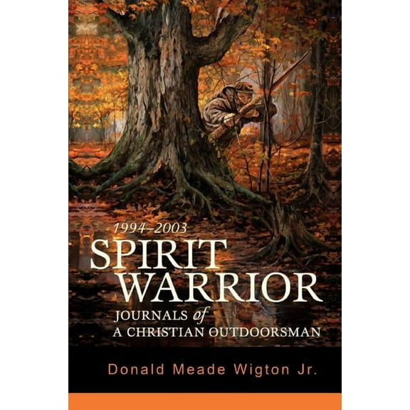 Spirit Warrior: Journals of a Christian Outdoorsman (Paperback)