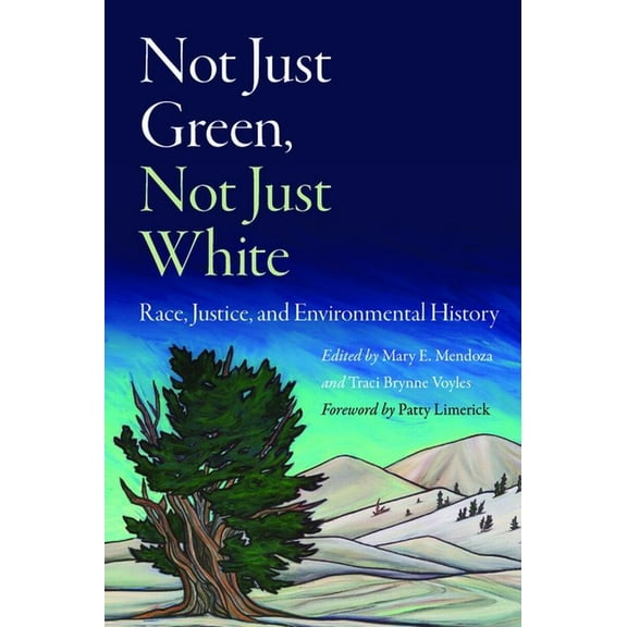 Not Just Green, Not Just White: Race, Justice, and Environmental History, (Hardcover)