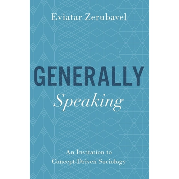 Generally Speaking: An Invitation to Concept-Driven Sociology, (Paperback)