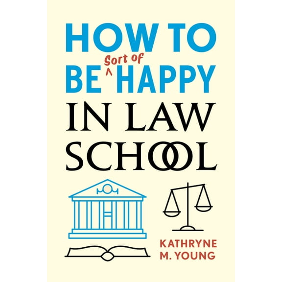 How to Be Sort of Happy in Law School, (Paperback)