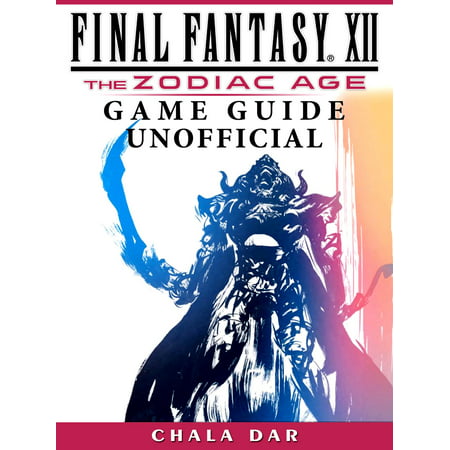 Final Fantasy XII The Zodiac Age Game Guide Unofficial -
