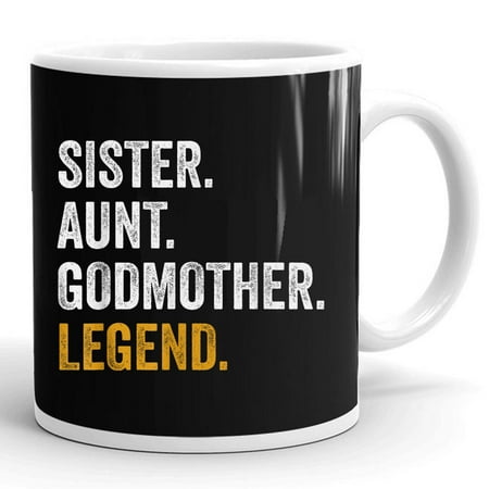

Sister Aunt Godmother Legend Auntie Brother Gift Ceramic Mug 11oz (White;11oz)