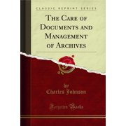 The Care of Documents and Management of Archives (Classic Reprint)