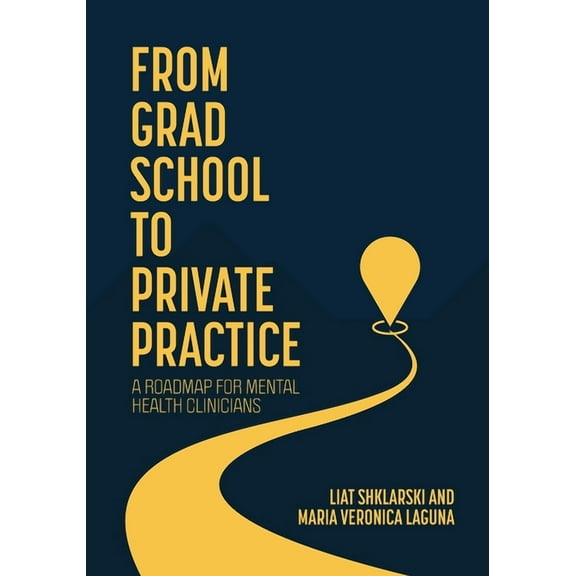 From Grad School to Private Practice: A Roadmap for Mental Health Clinicians, (Paperback)