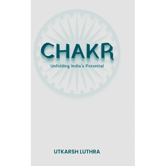 Chakr: Unfolding India's Potential, (Hardcover)