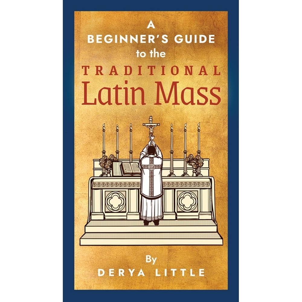 A Beginner's Guide to the Traditional Latin Mass (Hardcover) Walmart