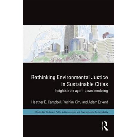 Pre-Owned Routledge Studies in Public Administrati Rethinking Environmental Justice in Sustainable Cities: Insights from Agent-Based Modeling, (Hardcover)