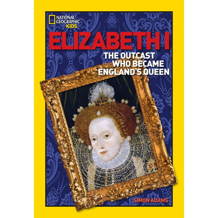World History Biographies: Elizabeth I : The Outcast Who Became England's