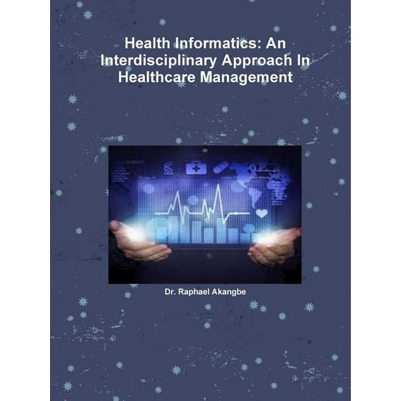 Health Informatics: An Interdisciplinary Approach In Healthcare Management, (Paperback)