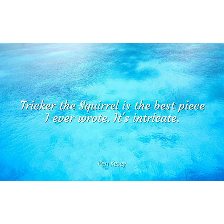 Ken Kesey - Tricker the Squirrel is the best piece I ever wrote. It's intricate - Famous Quotes Laminated POSTER PRINT