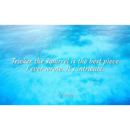 Ken Kesey - Tricker the Squirrel is the best piece I ever wrote. It's intricate - Famous Quotes Laminated POSTER PRINT (Morso Squirrel 1410 Best Price)