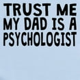 thumbnail image 2 of CafePress - Trust Me My Dad Is A Psychologist Body Suit - Baby Light Bodysuit, Size Newborn - 24 Months, 2 of 4