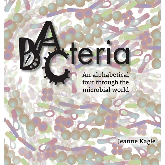Bacteria: An alphabetical tour through the microbial world, (Hardcover)