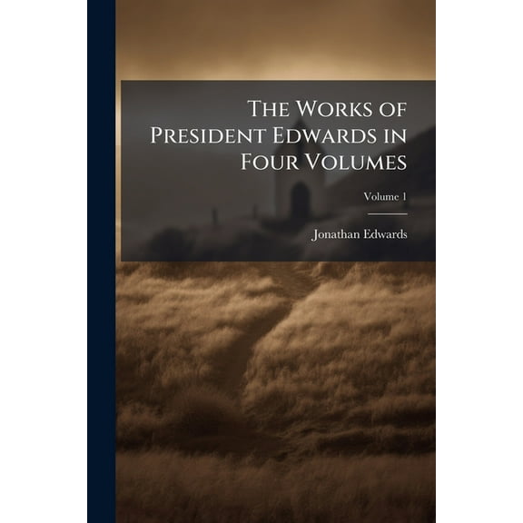 The Works of President Edwards in Four Volumes, (Paperback)