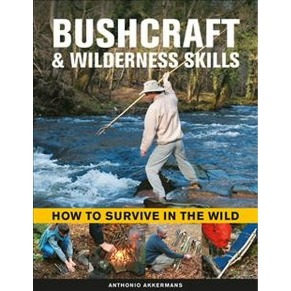 Bushcraft & Wilderness Skills : How to Survive in the Wild (Hardcover)