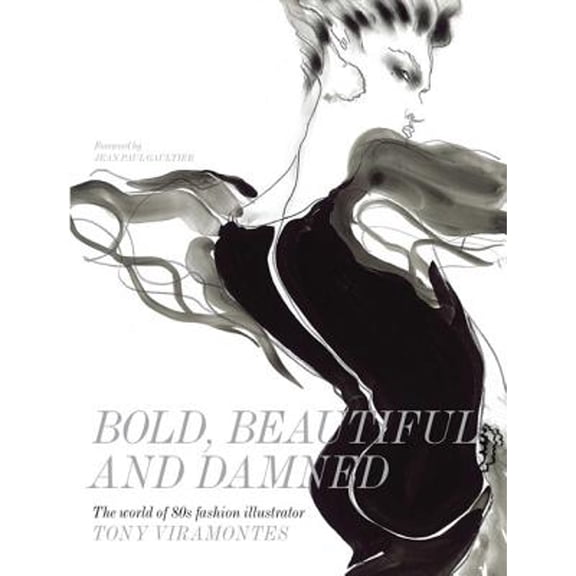 Pre-Owned Bold, Beautiful and Damned: The World of 1980s Fashion Illustrator Tony Viramontes, 9781780673073, 1780673078, Hardcover,
