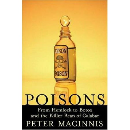 Poisons: From Hemlock to Botox to the Killer Bean of Calabar [Hardcover - Used]