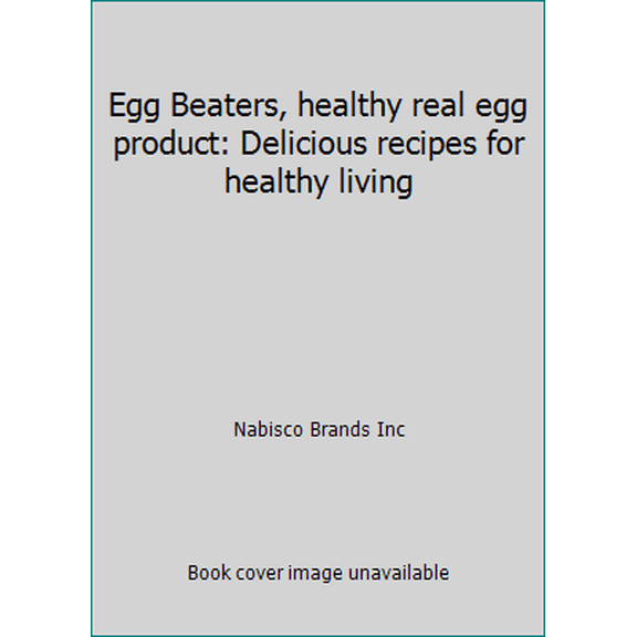 Pre-Owned EGG BEATERS , Healthy Real Egg Product: Delicious Recipes for Healthy Living (Hardcover) 0785317392 9780785317395