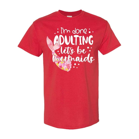 Inktastic I'm Done Adulting Let's Be Mermaids with Pink Mermaid Tail T-Shirt