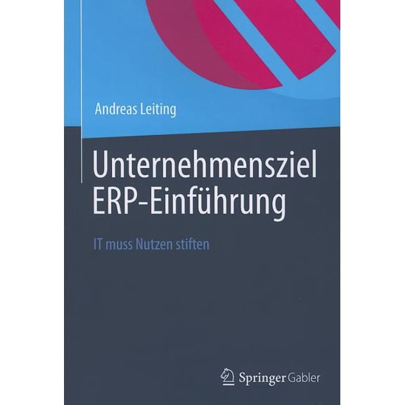 Unternehmensziel Erp-EinfÃ¼hrung: It Muss Nutzen Stiften, (Paperback)