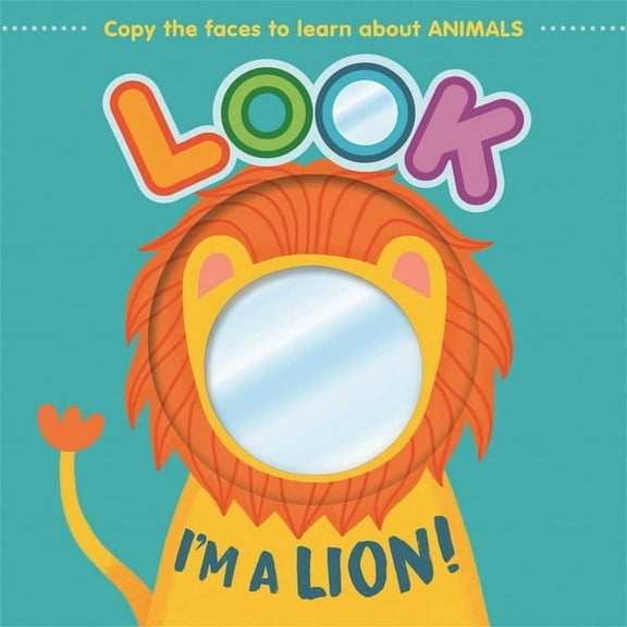 Look I'm a Lion!: Learn about Animals with This Mirror Board Book, (Board Book)