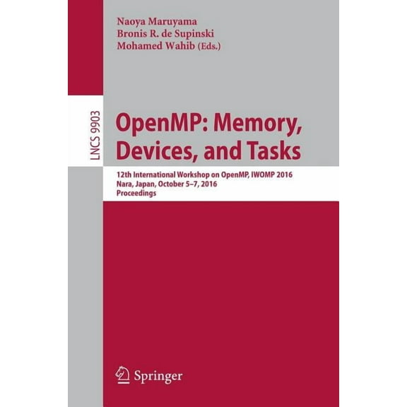 OpenMP: Memory, Devices, and Tasks: 12th International Workshop on OpenMP, IWOMP 2016, Nara, Japan, October 5-7, 2016, P, (Paperback)