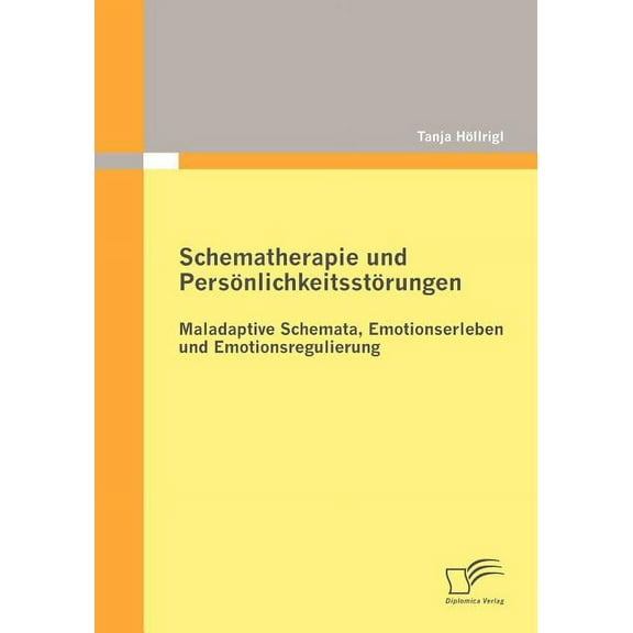 Schematherapie und Persönlichkeitsstörungen: Maladaptive Schemata, Emotionserleben und Emotionsregulierung (Paperback)